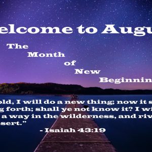 Welcome to August – The Month of New Beginnings