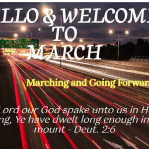 Hello & Welcome to the Month of March (I’ll March forward)